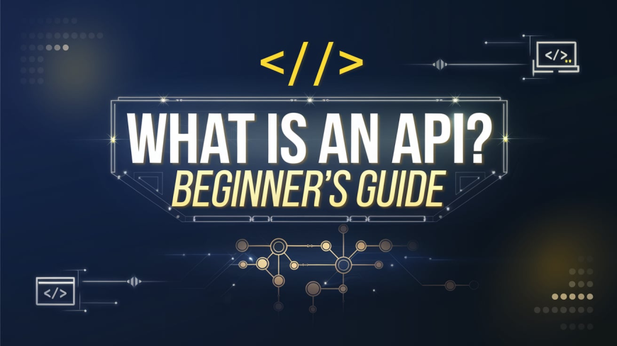 What is an API? A Beginner's Guide How They Work